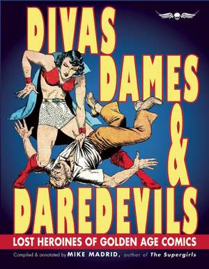 Divas, Dames & Daredevils: Lost Heroines of Golden Age Comics de Maria Elena Buszek