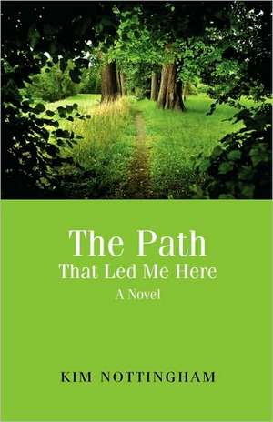 The Path That Led Me Here de Kim Nottingham