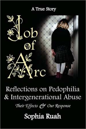 Job of ARC: Reflections on Pedophilia & Intergenerational Abuse de Sophia Ruah