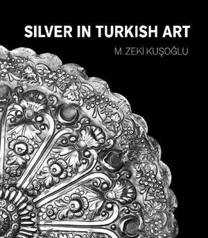 Silver in Turkish Art de Mehmet Zeki Ku&#351;o&#287;lu