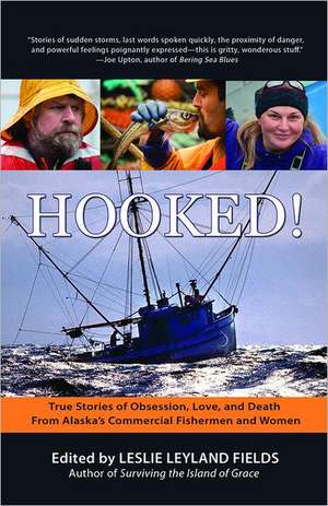 Hooked!: True Stories of Obsession, Death, and Love from Alaska's Commercial Fishing Men and Women de Leslie Leyland Fields