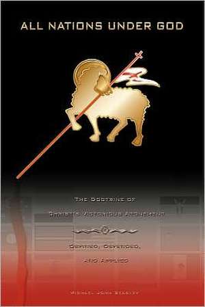 All Nations Under God: The Doctrine of Christ's Victorious Atonement - Defined, Defended, and Applied de Michael John Beasley