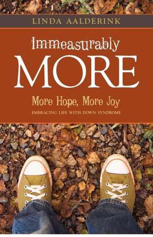 Immeasurably More: Embracing Life with Down Syndrome de Linda Aalderink