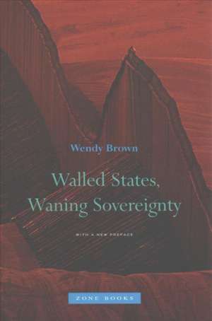 Walled States, Waning Sovereignty de Wendy Brown