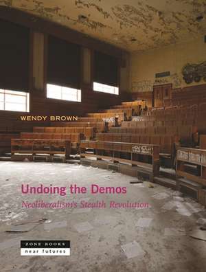 Undoing the Demos de Wendy Brown