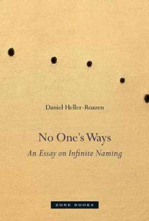 No One′s Ways – An Essay on Infinite Naming de Daniel Heller–roazen