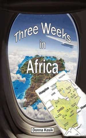 Three Weeks in Africa de Donna Kasik