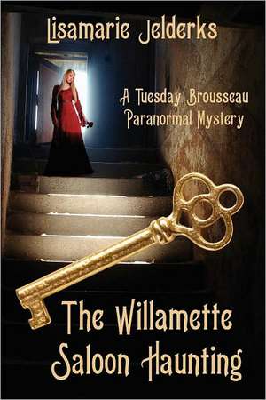 The Willamette Saloon Haunting de Lisamarie Jelderks