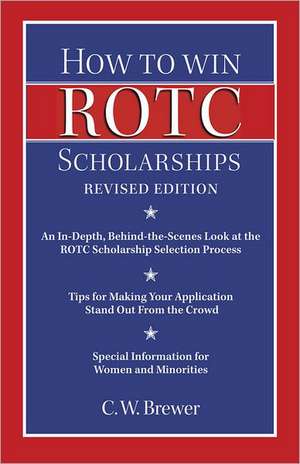 How to Win ROTC Scholarships: An In-Depth, Behind-The-Scenes Look at the ROTC Scholarship Selection Process de C. W. Brewer