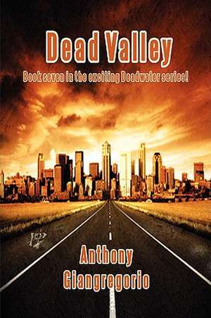 Dead Valley (Deadwater Series Book 7): A Zombie Story ( Special Edition) de Anthony Giangregorio