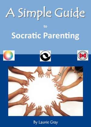 A Simple Guide to Socratic Parenting de Laurie Gray