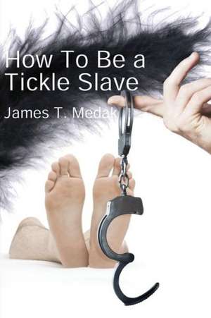 How to Be a Tickle Slave de James T. Medak