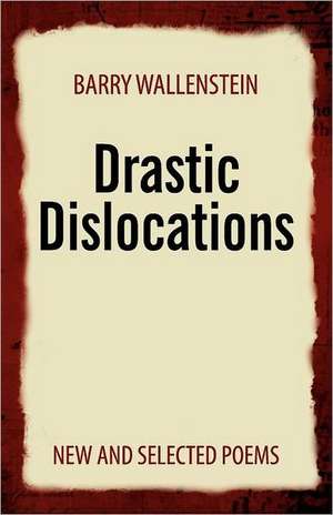 Drastic Dislocations de Barry Wallenstein