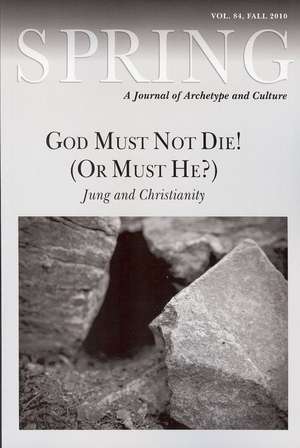 God Must Not Die! (or Must He?): Jung and Christianity de Greg Mogenson