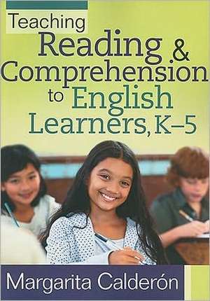 Teaching Reading & Comprehension to English Learners, K-5 de Margarita Calderon