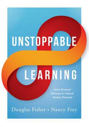 Unstoppable Learning: Seven Essential Elements to Unleash Student Potential de Douglas Fisher