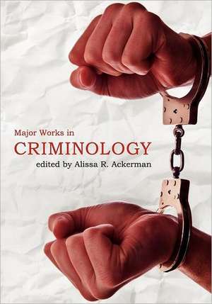 Major Works in Criminology de Alissa R. Ackerman