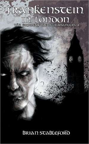 Frankenstein in London (the Empire of the Necromancers 3) de Brian Stableford