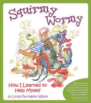 Squirmy Wormy: How I Learned to Help Myself de Lynda Farrington Wilson