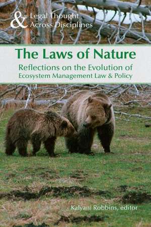 The Laws of Nature: Reflections on the Evolution of Ecosystem Management Law & Policy de Kalyani Robbins