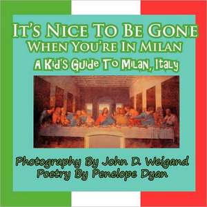 It's Nice to Be Gone When You're in Milan, a Kid's Guide to Milan, Italy de Penelope Dyan