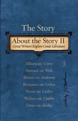 The Story about the Story II: Great Writers Explore Great Literature de J. C. Hallman