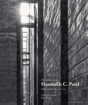 The Architecture of Hasmukh C. Patel: Selected Projects 1966 2003 de Catherine Desai