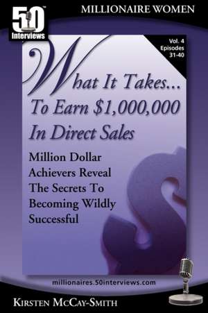 What It Takes... to Earn $1,000,000 in Direct Sales: Million Dollar Achievers Reveal the Secrets to Becoming Wildly Successful (Vol. 4) de Kirsten McCay-Smith