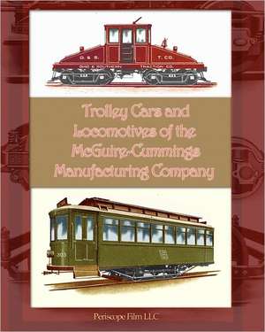 Trolley Cars and Locomotives of the McGuire-Cummings Manufacturing Company: The New York Subway Its Construction and Equipment