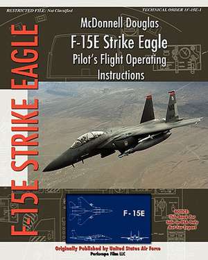 McDonnell Douglas F-15e Strike Eagle Pilot's Flight Operating Instructions: The Story of the U.S. Navy's Motor Torpedo Boats de United States Air Force