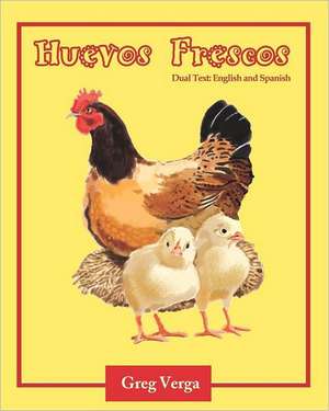 Huevos Frescos (Dual Text: Spanish and English de Verga, Greg