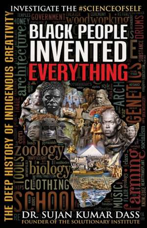 Black People Invented Everything de Sujan Kumar Dass