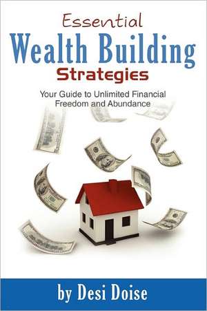 Essential Wealth Building Strategies de Desi Doise