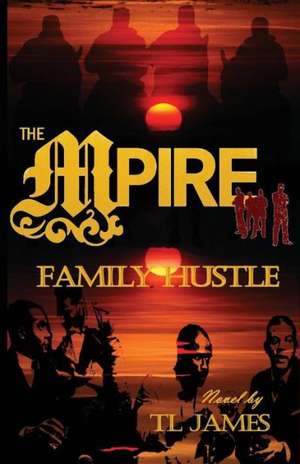 The Mpire: Family Hustle de Tl James