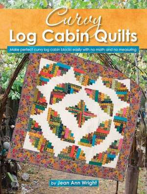 Curvy Log Cabin Quilts de Jean Ann Wright