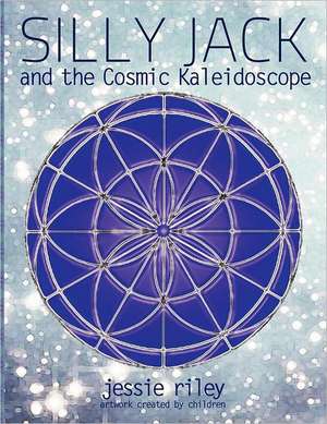 Silly Jack and the Cosmic Kaleidoscope Coloring Book de Jessie Riley