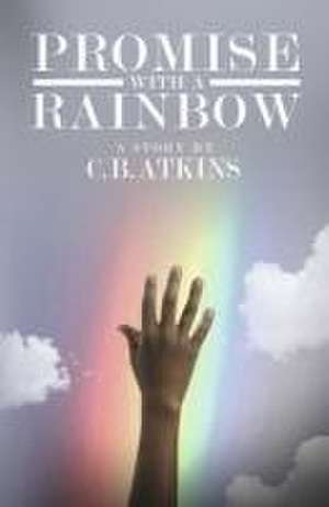 Promise with a Rainbow de C. B. Atkins