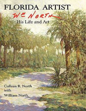 Florida Artist: Wm. North, His Life and Art de Colleen R. North