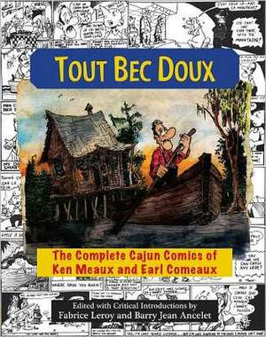 Tout Bec Doux: The Complete Cajun Comics of Ken Meaux and Earl Comeaux de Ken Meaux