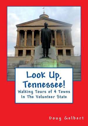 Look Up, Tennessee!: Walking Tours of 4 Towns in the Volunteer State