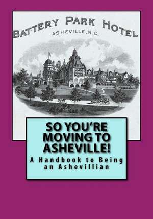 So You're Moving to Asheville!: A Handbook to Being an Ashevillian de Russell C. Words