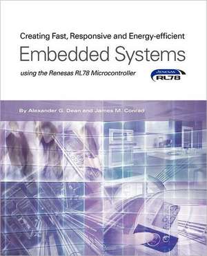 Creating Fast, Responsive and Energy-Efficient Embedded Systems Using the Renesas Rl78 Microcontroller: The Real-Time Kernel for the Infineon Xmc4500 de Alexander G. Dean