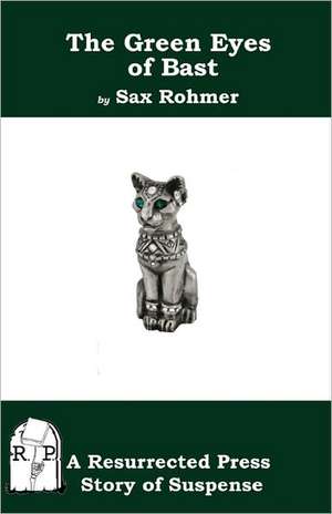 The Green Eyes of Bast: A Dr. John Thorndyke Story de Sax Rohmer