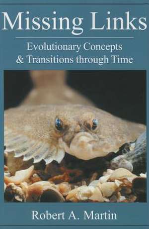 Missing Links: Evolutionary Concepts & Transitions Through Time de Robert A. Martin