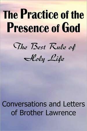 The Practice of the Presence of God de Brother Lawrence