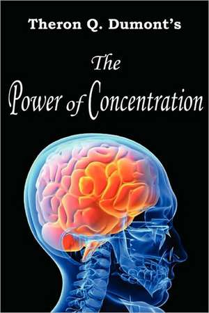 The Power of Concentration de Theron Q. Dumont