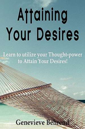 Attaining Your Desires de Genevieve Behrend