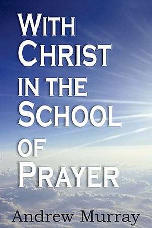 With Christ in the School of Prayer de Andrew Murray