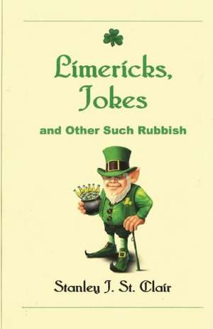 Limericks, Jokes and Other Such Rubbish: Greater Southeastern United States Including Washington, DC de Stanley J. St Clair