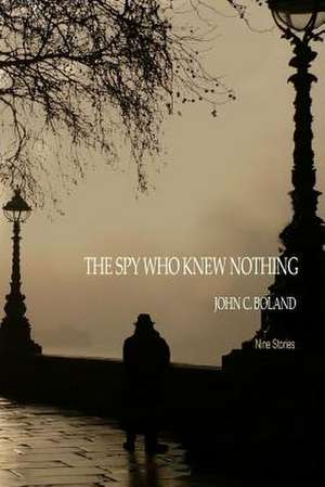 The Spy Who Knew Nothing: A Novel in 9 Episodes